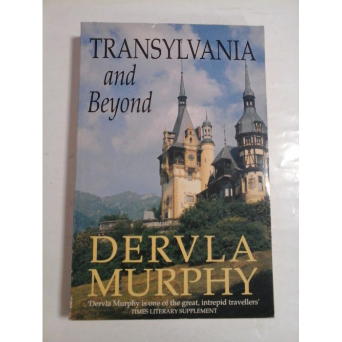 TRANSYLVANIA AND BEYOND - DERVLA MURPHY